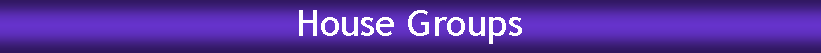 Text Box: House Groups